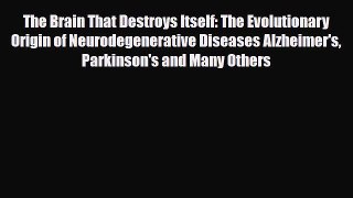 Read ‪The Brain That Destroys Itself: The Evolutionary Origin of Neurodegenerative Diseases