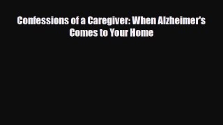 Read ‪Confessions of a Caregiver: When Alzheimer's Comes to Your Home‬ Ebook Free