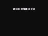 Read Drinking of the Holy Grail PDF Free