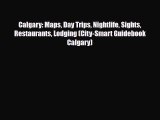[PDF] Calgary: Maps Day Trips Nightlife Sights Restaurants Lodging (City-Smart Guidebook Calgary)