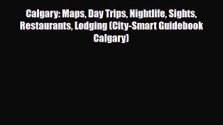 [PDF] Calgary: Maps Day Trips Nightlife Sights Restaurants Lodging (City-Smart Guidebook Calgary)