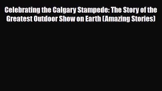 [PDF] Celebrating the Calgary Stampede: The Story of the Greatest Outdoor Show on Earth (Amazing
