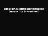 Download Dermatology: Hand Eczema or Irritant Contact Dermatitis (Skin Diseases Book 3) Ebook