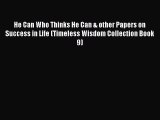 Read He Can Who Thinks He Can & other Papers on Success in Life (Timeless Wisdom Collection