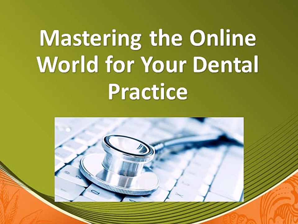 Mastering the Online World for Your Dental Practice