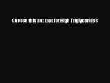 Read Choose this not that for High Triglycerides Ebook Free