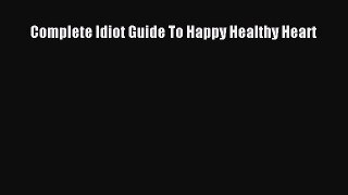 Read Complete Idiot Guide To Happy Healthy Heart Ebook Free