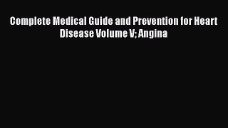 Download Complete Medical Guide and Prevention for Heart Disease Volume V Angina PDF Free