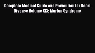Read Complete Medical Guide and Prevention for Heart Disease Volume XIX Marfan Syndrome PDF