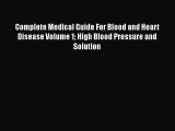 Read Complete Medical Guide For Blood and Heart Disease Volume 1 High Blood Pressure and Solution