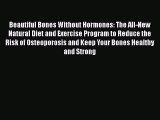 [PDF] Beautiful Bones without Hormones: The All-New Natural Diet and Exercise Program to Reduce