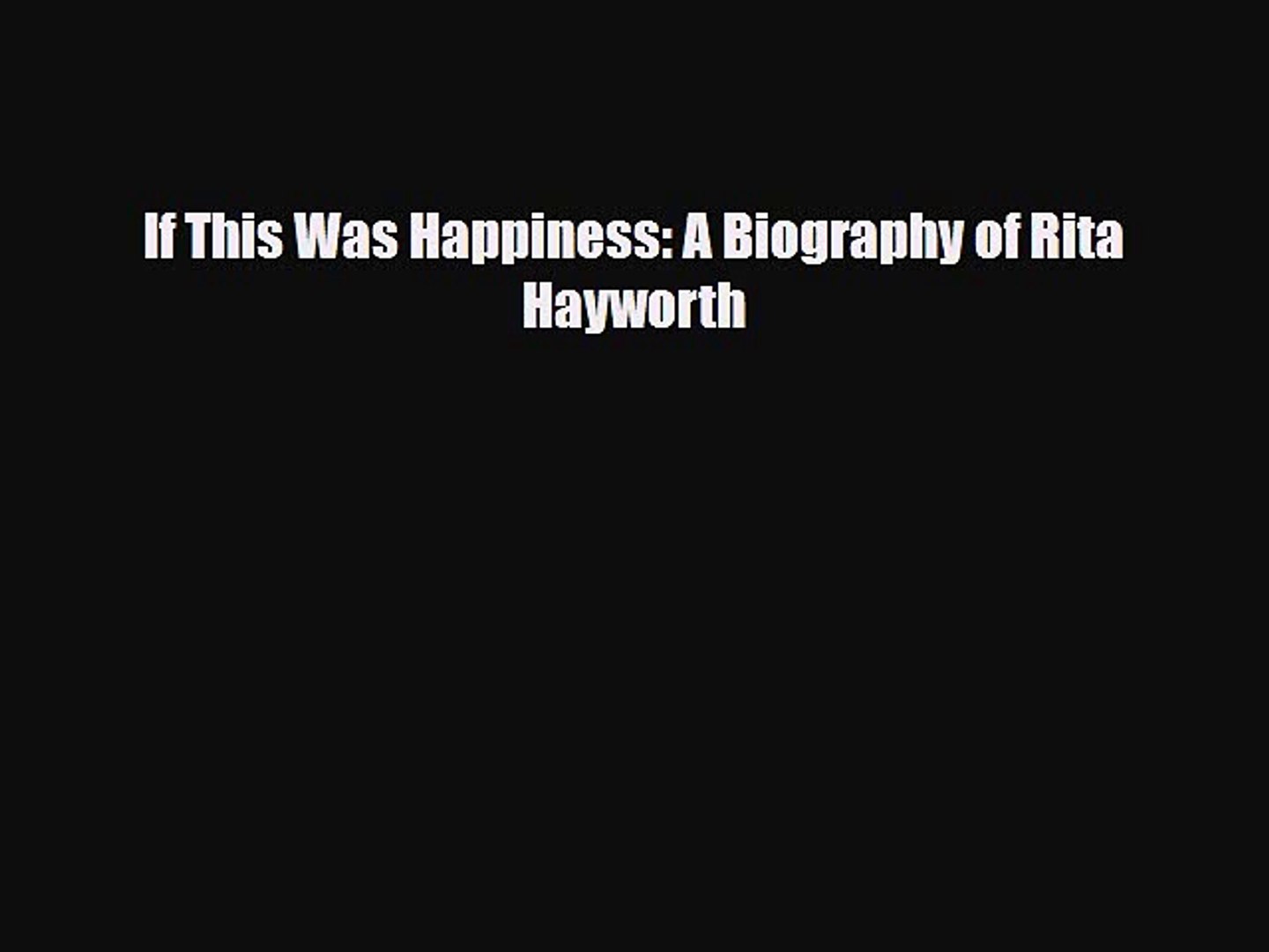 Download If This Was Happiness A Biography Of Rita Hayworth Ebook Free Video Dailymotion
