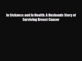 Read ‪In Sickness and In Health: A Husbands Story of Surviving Breast Cancer‬ Ebook Free