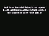 Read Hack Sleep: How to Fall Asleep Faster Improve Health and Memory And Always Feel Refreshed