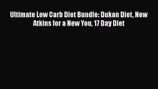 Download Ultimate Low Carb Diet Bundle: Dukan Diet New Atkins for a New You 17 Day Diet Free