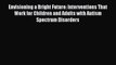 [PDF] Envisioning a Bright Future: Interventions That Work for Children and Adults with Autism