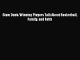 Download Slam Dunk/Winning Players Talk About Basketball Family and Faith PDF Online