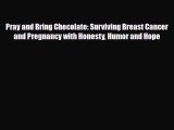 Read ‪Pray and Bring Chocolate: Surviving Breast Cancer and Pregnancy with Honesty Humor and