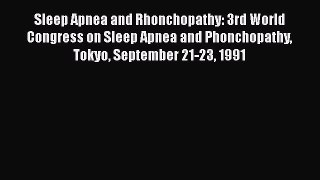 Read Sleep Apnea and Rhonchopathy: 3rd World Congress on Sleep Apnea and Phonchopathy Tokyo