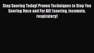 Read Stop Snoring Today! Proven Techniques to Stop You Snoring Once and For All! (snoring insomnia