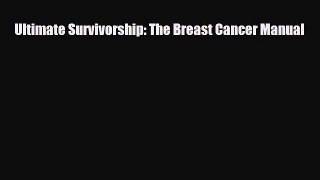 Read ‪Ultimate Survivorship: The Breast Cancer Manual‬ Ebook Free