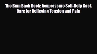 Read ‪The Bum Back Book: Acupressure Self-Help Back Care for Relieving Tension and Pain‬ Ebook