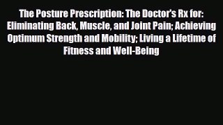 Read ‪The Posture Prescription: The Doctor's Rx for: Eliminating Back Muscle and Joint Pain