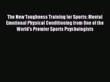 Read The New Toughness Training for Sports: Mental Emotional Physical Conditioning from One