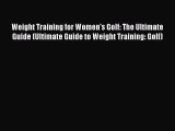 Read Weight Training for Women's Golf: The Ultimate Guide (Ultimate Guide to Weight Training: