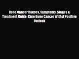 Read ‪Bone Cancer Causes Symptoms Stages & Treatment Guide: Cure Bone Cancer With A Positive