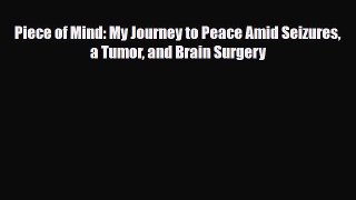 Read ‪Piece of Mind: My Journey to Peace Amid Seizures a Tumor and Brain Surgery‬ PDF Free