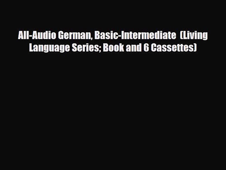 [PDF] All-Audio German Basic-Intermediate  (Living Language Series Book and 6 Cassettes) [Read]