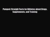 Read Pumped: Straight Facts for Athletes about Drugs Supplements and Training Ebook Free