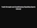 Read Youth Strength and Conditioning (Spalding Sports Library) Ebook Free