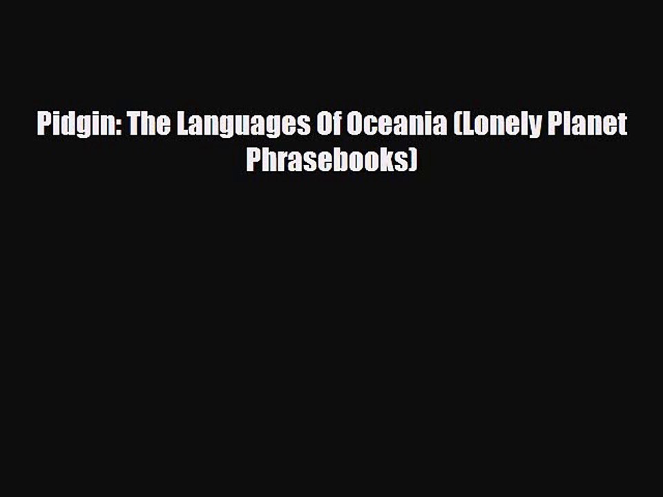 [PDF] Pidgin: The Languages Of Oceania (Lonely Planet Phrasebooks) [Download] Online