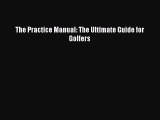 Read The Practice Manual: The Ultimate Guide for Golfers Ebook Free