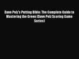 Read Dave Pelz's Putting Bible: The Complete Guide to Mastering the Green (Dave Pelz Scoring
