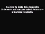 Read Coaching the Mental Game: Leadership Philosophies and Strategies for Peak Performance