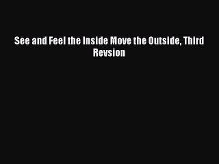 Read See and Feel the Inside Move the Outside Third Revsion Ebook Free