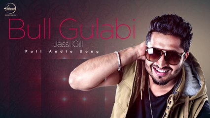 Bull Gulabi (Full Audio) - Jassi Gill - Latest Punjabi Song 2016