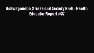Download Ashwagandha Stress and Anxiety Herb - Health Educator Report #37 Ebook Free