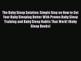Read The Baby Sleep Solution: Simple Step on How to Get Your Baby Sleeping Better With Proven