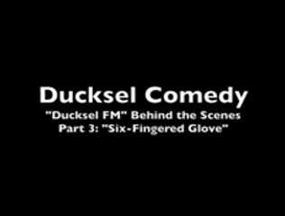 Ducksel FM - Behind the Scenes - Part 3: Six-Fingered Glove