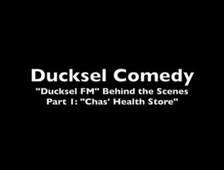 Ducksel FM - Behind the Scenes - Part 1: Chas' Health Store