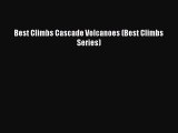Download Best Climbs Cascade Volcanoes (Best Climbs Series) PDF Online