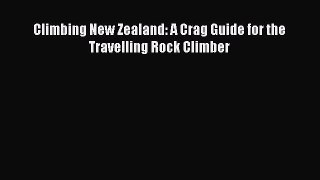 Read Climbing New Zealand: A Crag Guide for the Travelling Rock Climber Ebook Free