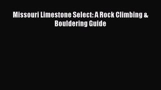 Read Missouri Limestone Select: A Rock Climbing & Bouldering Guide PDF Online