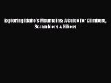 Read Exploring Idaho's Mountains: A Guide for Climbers Scramblers & Hikers Ebook Free