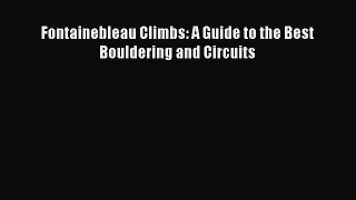 Download Fontainebleau Climbs: A Guide to the Best Bouldering and Circuits PDF Online