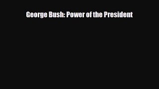 Read ‪George Bush: Power of the President PDF Free